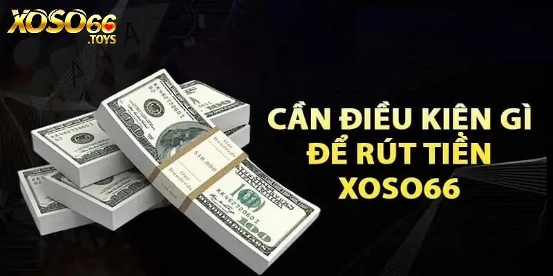 Các điều khoản quy định về thao tác rút tiền Xoso66